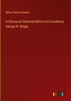 A Discourse Delivered Before his Excellency George N. Briggs - Braman, Milton Palmer
