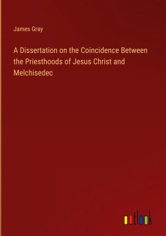 A Dissertation on the Coincidence Between the Priesthoods of Jesus Christ and Melchisedec