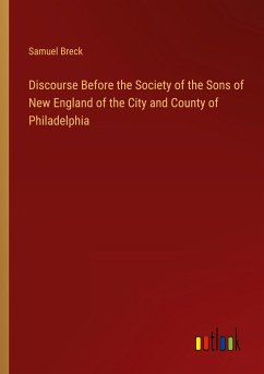 Discourse Before the Society of the Sons of New England of the City and County of Philadelphia