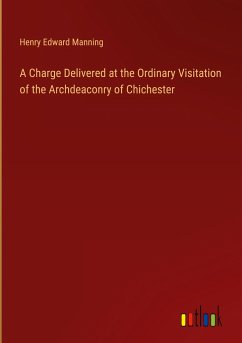 A Charge Delivered at the Ordinary Visitation of the Archdeaconry of Chichester - Manning, Henry Edward