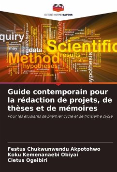 Guide contemporain pour la rédaction de projets, de thèses et de mémoires - Akpotohwo, Festus Chukwunwendu;Obiyai, Koku Kemenanaebi;Ogeibiri, Cletus