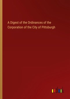 A Digest of the Ordinances of the Corporation of the City of Pittsburgh