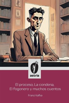 El proceso, La condena, El fogonero y muchos cuentos - Kafka, Franz