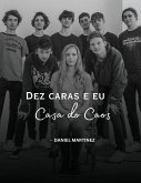 Dez caras e eu, Casa do Caos