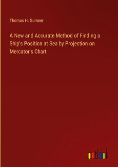 A New and Accurate Method of Finding a Ship's Position at Sea by Projection on Mercator's Chart