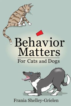 Behavior Matters for Cats and Dogs - Shelley-Grielen, Frania