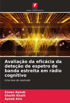 Avaliação da eficácia da deteção de espetro de banda estreita em rádio cognitivo - Ayoub, Zozan;Khalil, Ghaith;Aziz, Ayoob