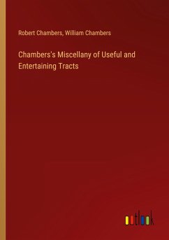 Chambers's Miscellany of Useful and Entertaining Tracts - Chambers, Robert; Chambers, William