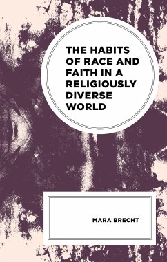 The Habits of Race and Faith in a Religiously Diverse World - Brecht, Mara