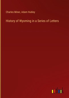 History of Wyoming in a Series of Letters - Miner, Charles; Hubley, Adam