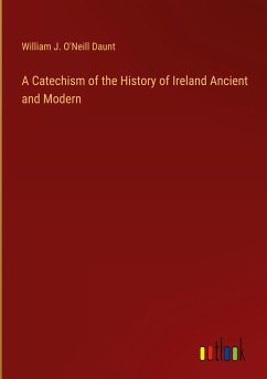 A Catechism of the History of Ireland Ancient and Modern