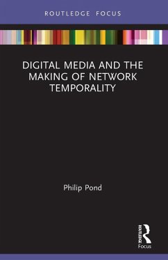 Digital Media and the Making of Network Temporality - Pond, Philip