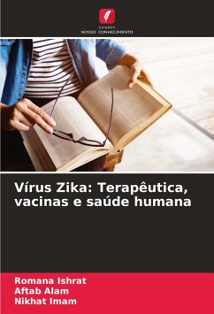 Vírus Zika: Terapêutica, vacinas e saúde humana - Ishrat, Romana;Alam, Aftab;Imam, Nikhat