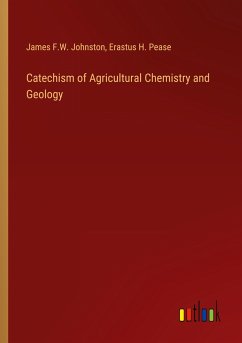 Catechism of Agricultural Chemistry and Geology - Johnston, James F. W.; Pease, Erastus H.