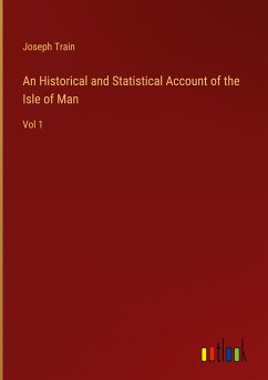 An Historical and Statistical Account of the Isle of Man