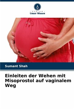 Einleiten der Wehen mit Misoprostol auf vaginalem Weg - Shah, Sumant