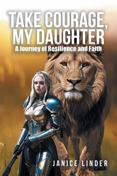 Take Courage, My Daughter - Linder, Janice