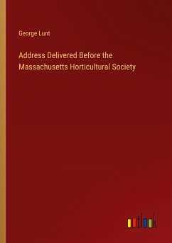 Address Delivered Before the Massachusetts Horticultural Society - Lunt, George