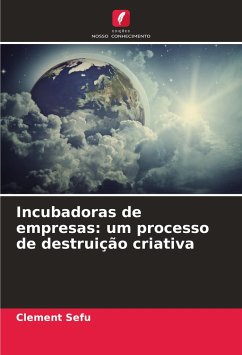 Incubadoras de empresas: um processo de destruição criativa - Sefu, Clement