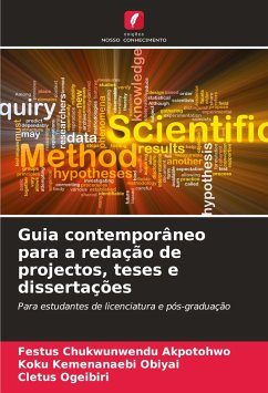 Guia contemporâneo para a redação de projectos, teses e dissertações - Akpotohwo, Festus Chukwunwendu;Obiyai, Koku Kemenanaebi;Ogeibiri, Cletus