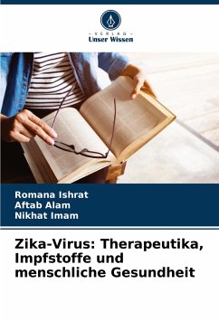 Zika-Virus: Therapeutika, Impfstoffe und menschliche Gesundheit - Ishrat, Romana;Alam, Aftab;Imam, Nikhat