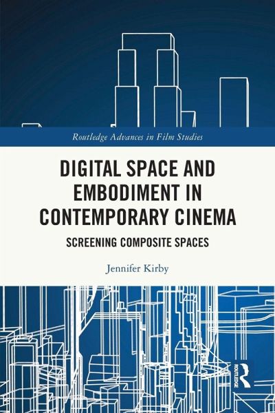 Digital Space and Embodiment in Contemporary Cinema Digital Space and Embodiment in Contemporary Cinema