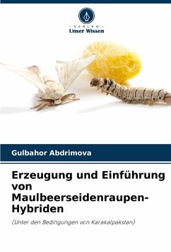 Erzeugung und Einführung von Maulbeerseidenraupen-Hybriden - Abdrimova, Gulbahor