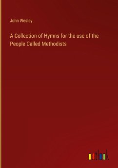 A Collection of Hymns for the use of the People Called Methodists - Wesley, John