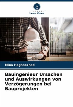 Bauingenieur Ursachen und Auswirkungen von Verzögerungen bei Bauprojekten - Haghnezhad, Mina