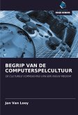 BEGRIP VAN DE COMPUTERSPELCULTUUR