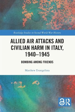 Allied Air Attacks and Civilian Harm in Italy, 1940-1945 - Evangelista, Matthew