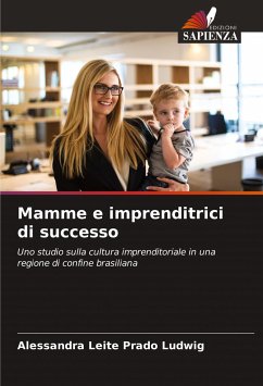Mamme e imprenditrici di successo - Ludwig, Alessandra Leite Prado