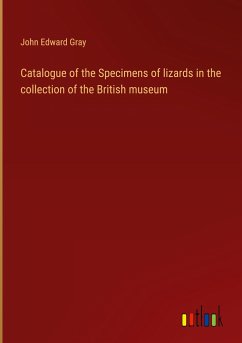 Catalogue of the Specimens of lizards in the collection of the British museum - Gray, John Edward