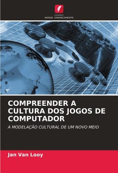 COMPREENDER A CULTURA DOS JOGOS DE COMPUTADOR - Van Looy, Jan