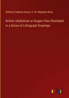 British Libellulinae or Dragon Flies Illustrated in a Series of Lithograph Drawings - Evans, William Frederick; Mapleton-Bree, H. W.