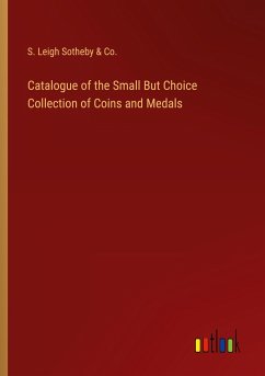 Catalogue of the Small But Choice Collection of Coins and Medals