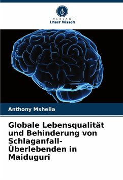 Globale Lebensqualität und Behinderung von Schlaganfall-Überlebenden in Maiduguri - Mshelia, Anthony