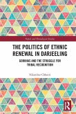 The Politics of Ethnic Renewal in Darjeeling The Politics of Ethnic Renewal in Darjeeling