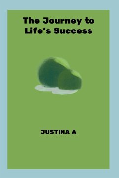 The Journey to Life's Success - A, Justina