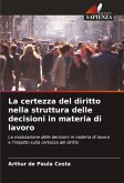 La certezza del diritto nella struttura delle decisioni in materia di lavoro