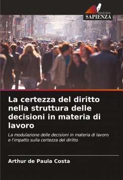 La certezza del diritto nella struttura delle decisioni in materia di lavoro - de Paula Costa, Arthur