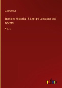 Remains Historical & Literary Lancaster and Chester - Anonymous