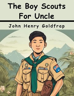 The Boy Scouts For Uncle Sam - John Henry Goldfrap