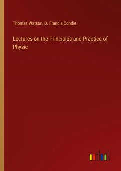 Lectures on the Principles and Practice of Physic