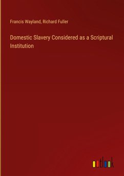 Domestic Slavery Considered as a Scriptural Institution - Wayland, Francis; Fuller, Richard