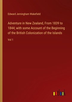 Adventure in New Zealand, From 1839 to 1844; with some Account of the Beginning of the British Colonization of the Islands