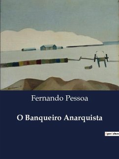 O Banqueiro Anarquista - Pessoa, Fernando