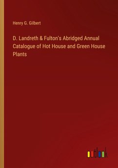 D. Landreth & Fulton's Abridged Annual Catalogue of Hot House and Green House Plants - Gilbert, Henry G.