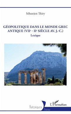 Géopolitique dans le monde grec antique (VIIe - IIe siècle av. J.-C.) - Thiry, Sébastien