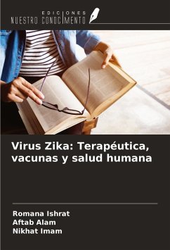 Virus Zika: Terapéutica, vacunas y salud humana - Ishrat, Romana; Alam, Aftab; Imam, Nikhat